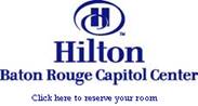 Hilton Baton Rouge Capitol Center click here to reserve your room.